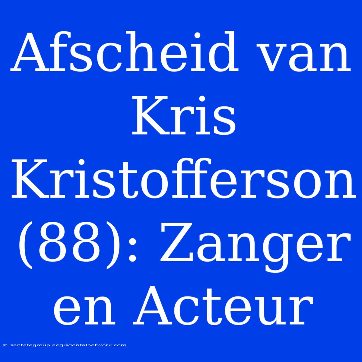 Afscheid Van Kris Kristofferson (88): Zanger En Acteur 