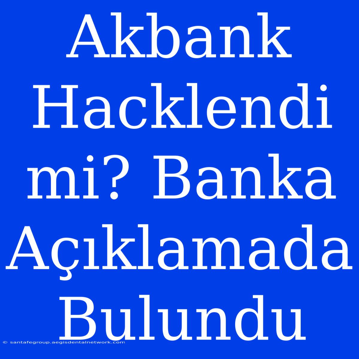 Akbank Hacklendi Mi? Banka Açıklamada Bulundu