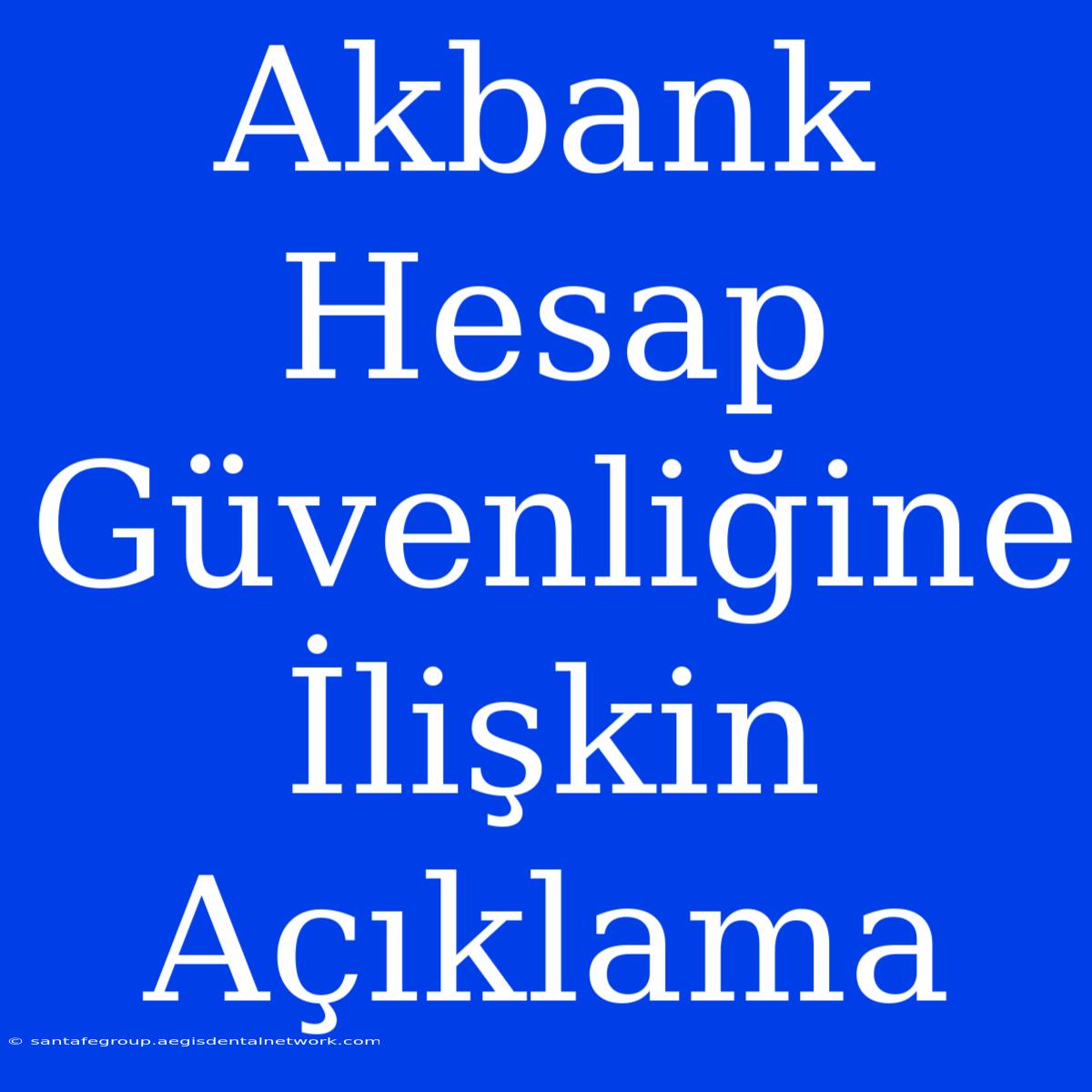 Akbank Hesap Güvenliğine İlişkin Açıklama