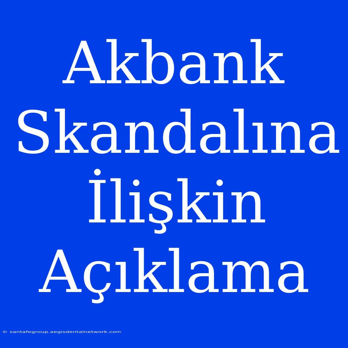 Akbank Skandalına İlişkin Açıklama