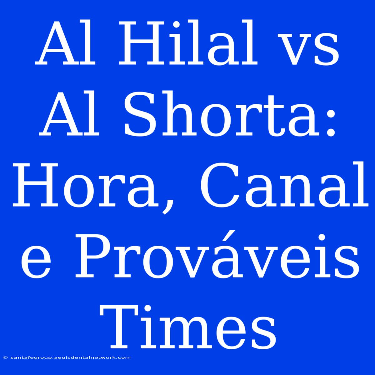 Al Hilal Vs Al Shorta: Hora, Canal E Prováveis Times