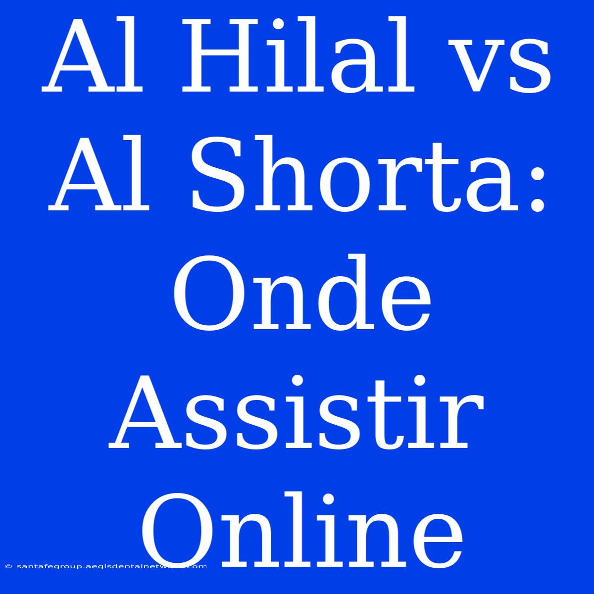 Al Hilal Vs Al Shorta: Onde Assistir Online