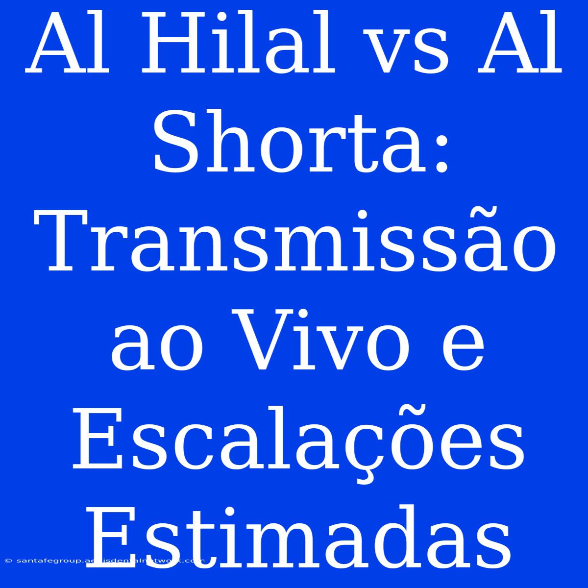 Al Hilal Vs Al Shorta: Transmissão Ao Vivo E Escalações Estimadas 