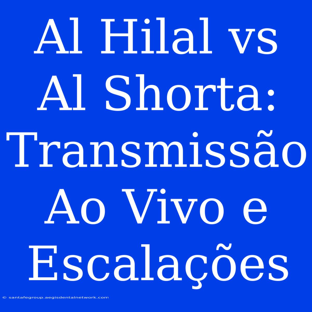 Al Hilal Vs Al Shorta: Transmissão Ao Vivo E Escalações