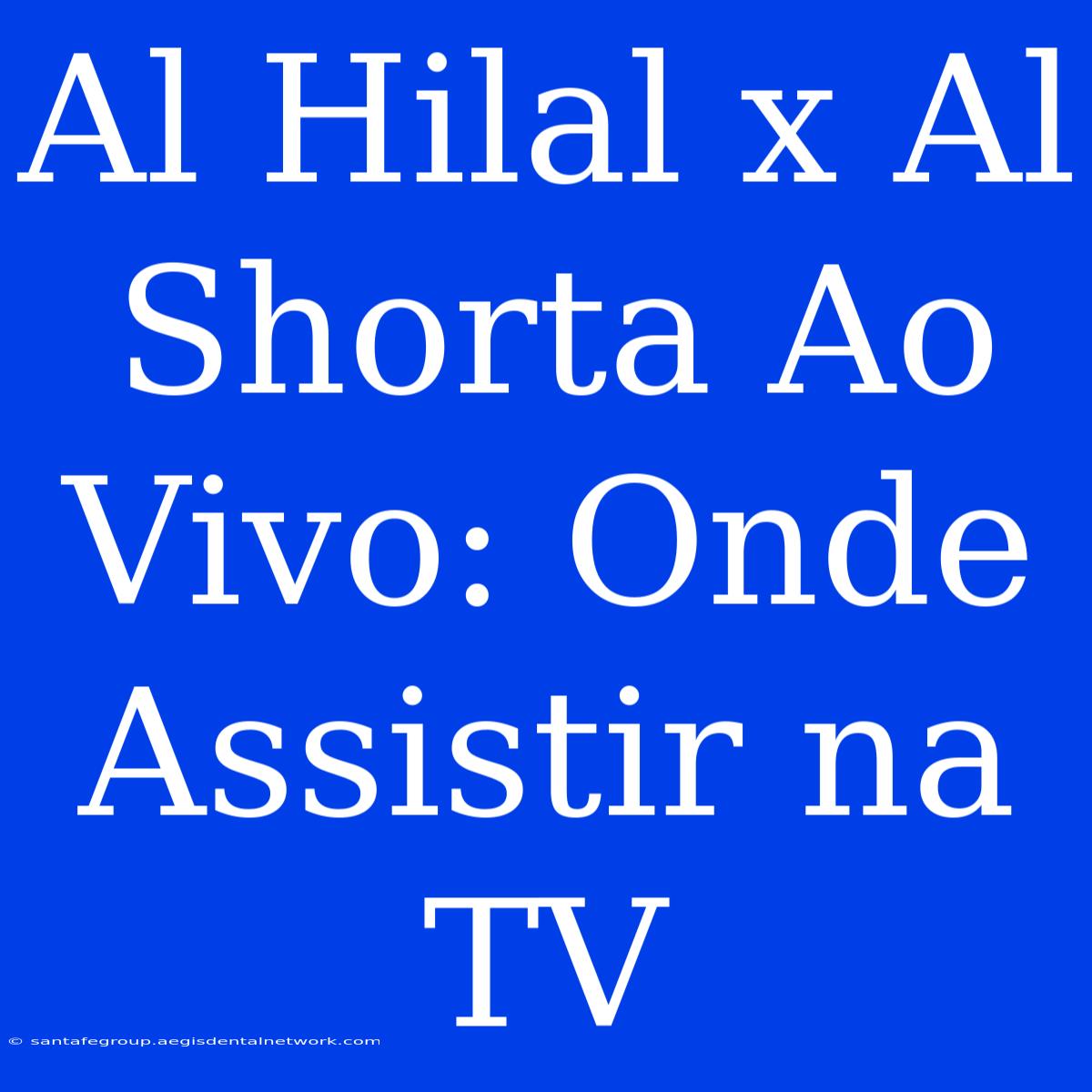 Al Hilal X Al Shorta Ao Vivo: Onde Assistir Na TV