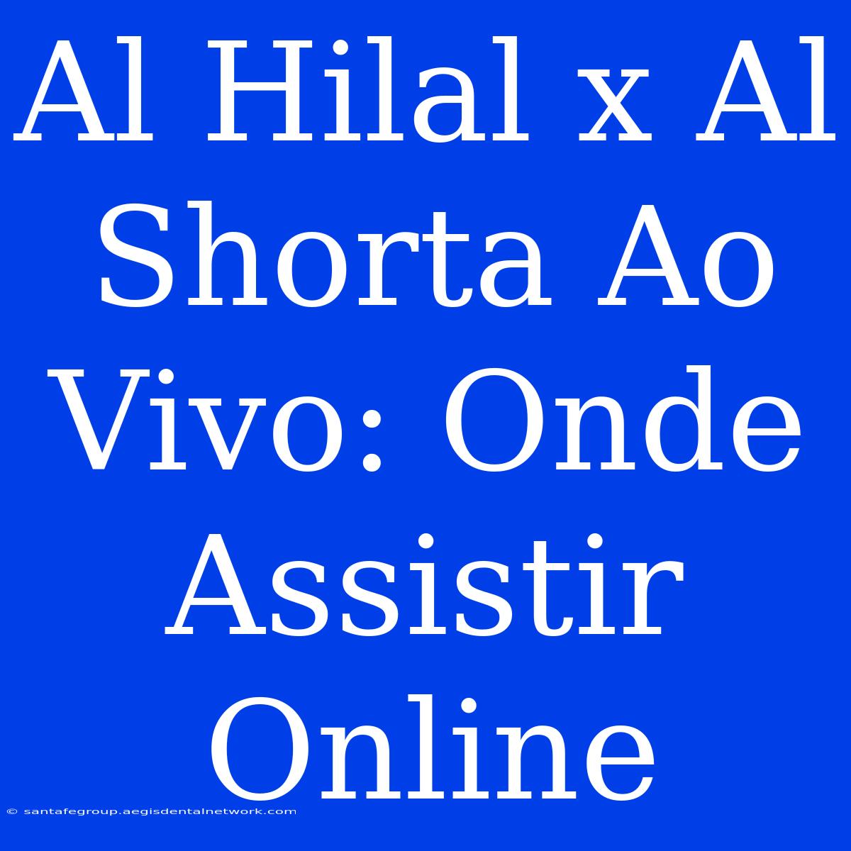 Al Hilal X Al Shorta Ao Vivo: Onde Assistir Online