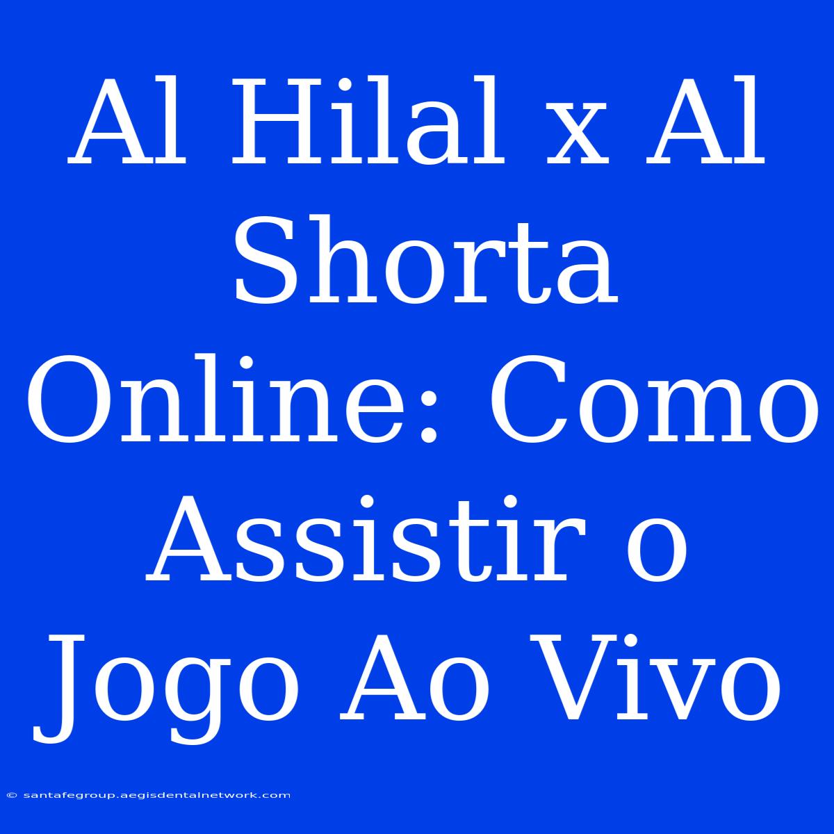 Al Hilal X Al Shorta Online: Como Assistir O Jogo Ao Vivo