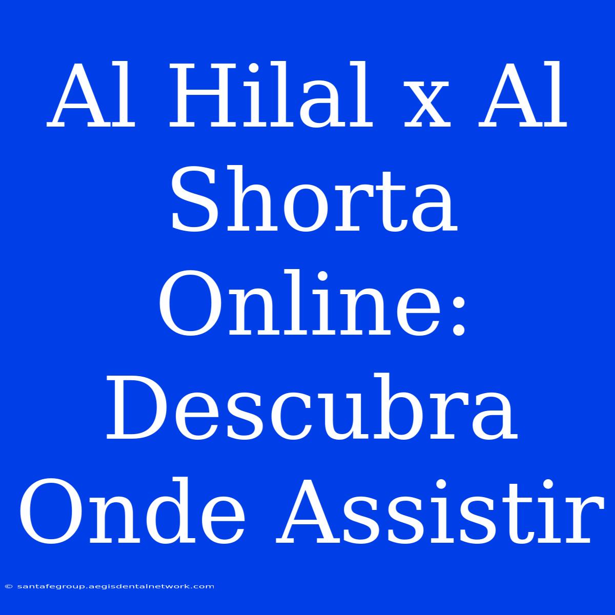 Al Hilal X Al Shorta Online: Descubra Onde Assistir