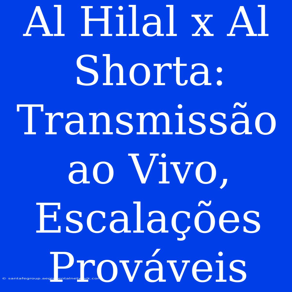 Al Hilal X Al Shorta: Transmissão Ao Vivo, Escalações Prováveis