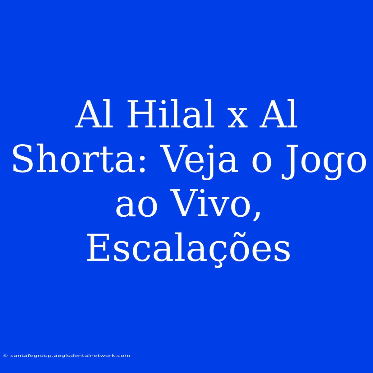 Al Hilal X Al Shorta: Veja O Jogo Ao Vivo, Escalações