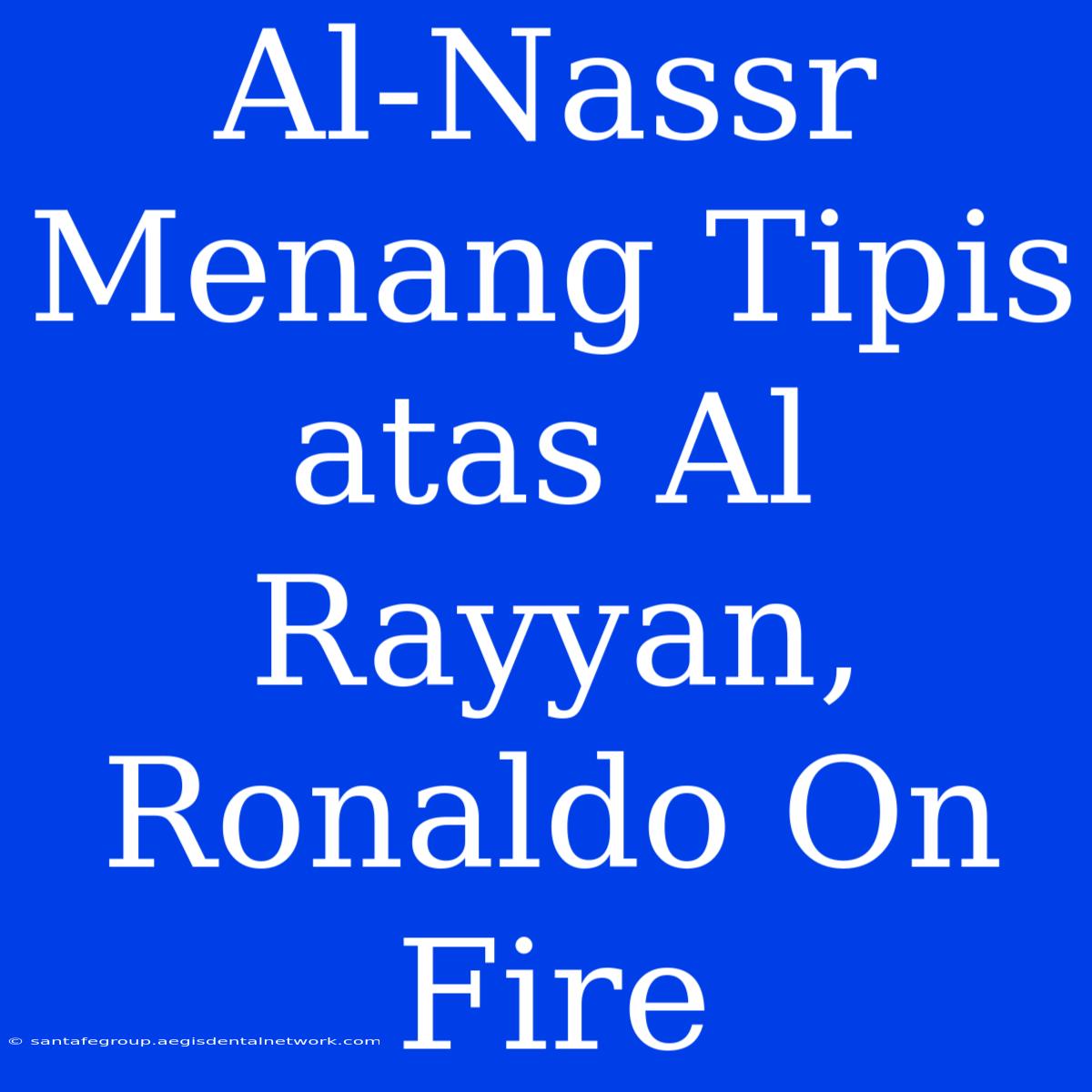 Al-Nassr Menang Tipis Atas Al Rayyan, Ronaldo On Fire