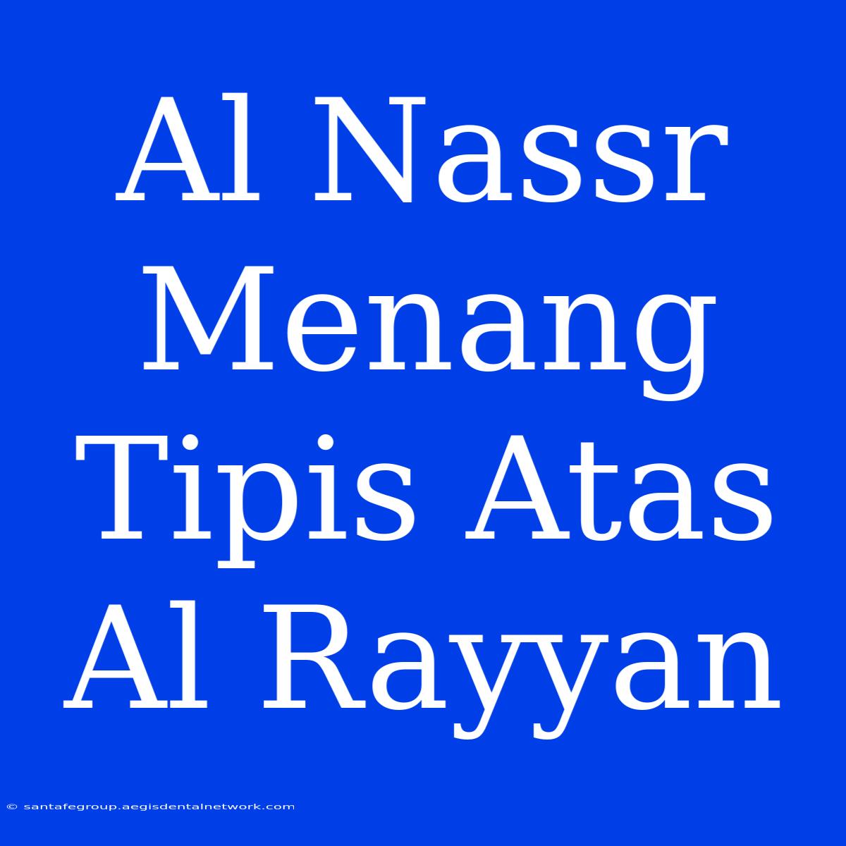 Al Nassr Menang Tipis Atas Al Rayyan