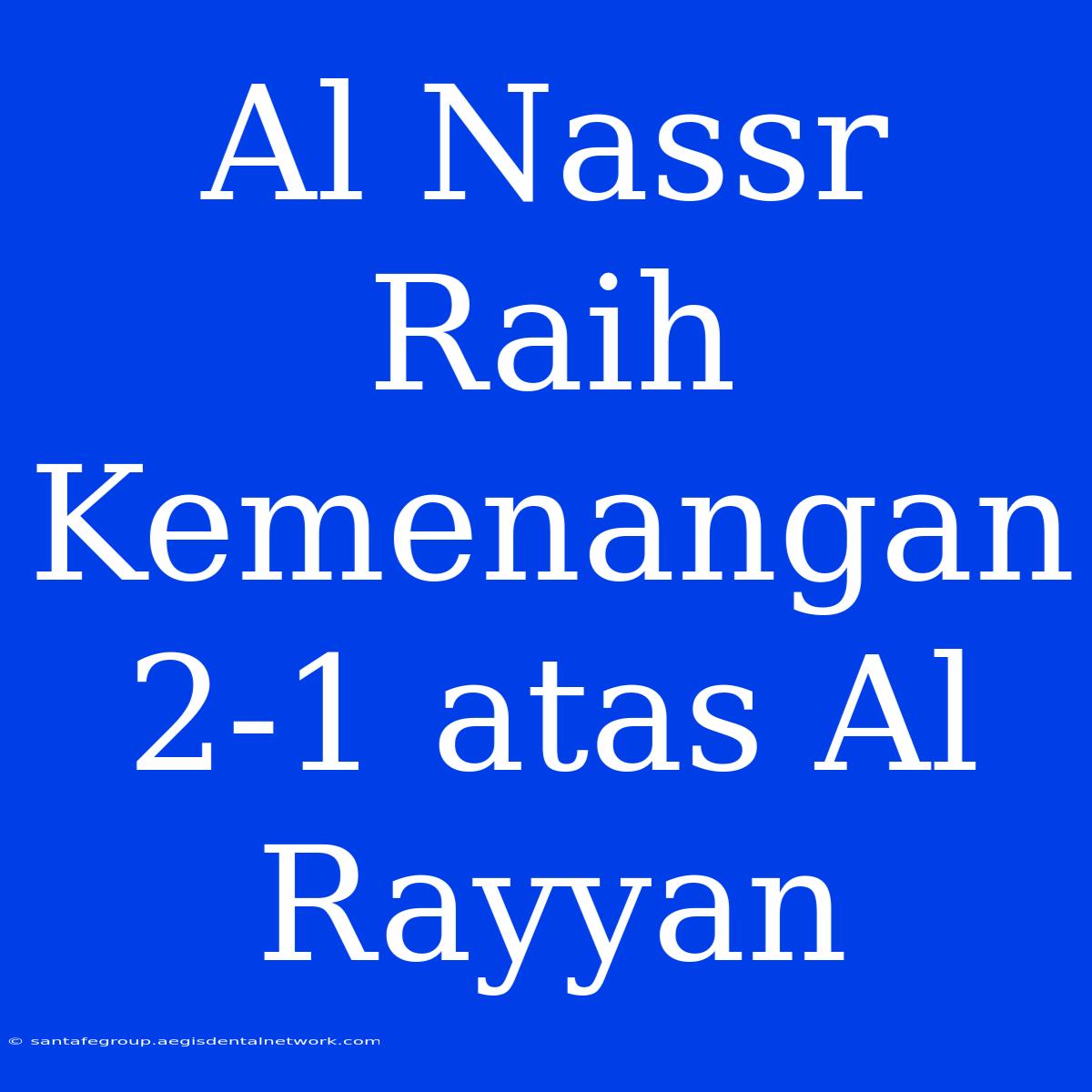 Al Nassr Raih Kemenangan 2-1 Atas Al Rayyan