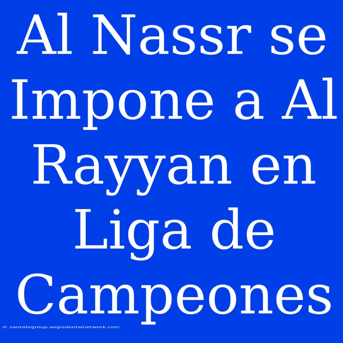 Al Nassr Se Impone A Al Rayyan En Liga De Campeones