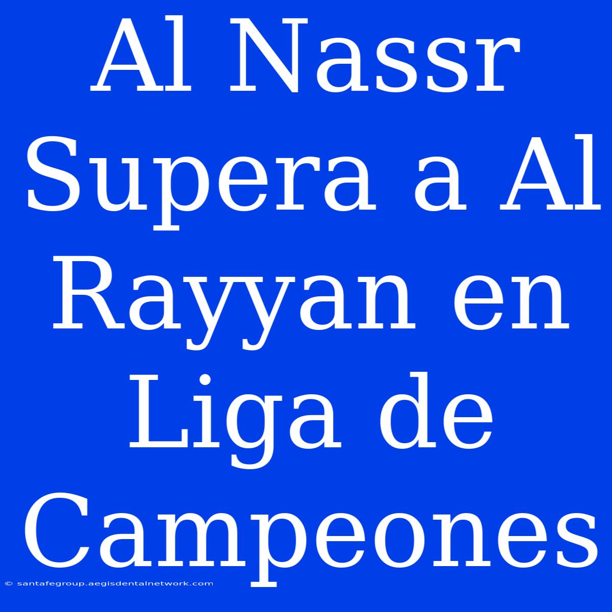 Al Nassr Supera A Al Rayyan En Liga De Campeones