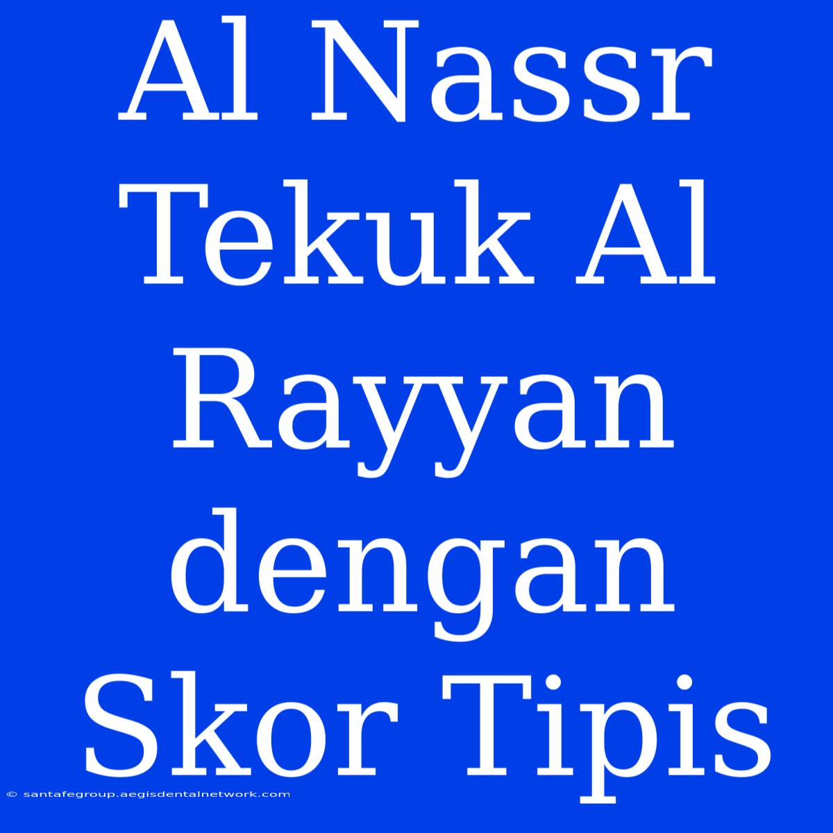 Al Nassr Tekuk Al Rayyan Dengan Skor Tipis