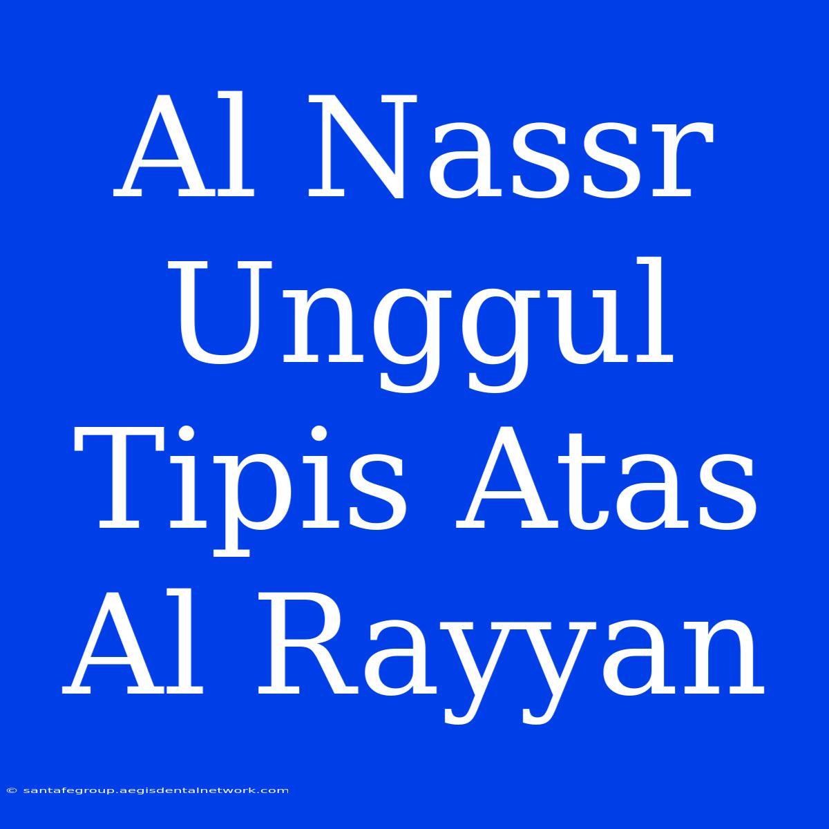 Al Nassr Unggul Tipis Atas Al Rayyan