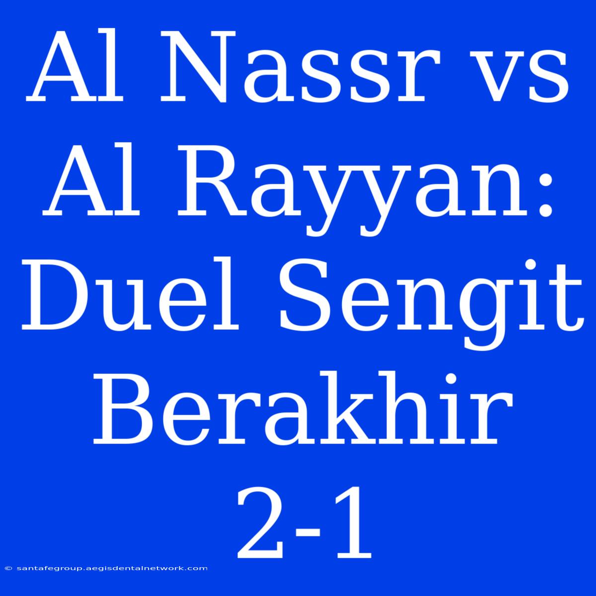 Al Nassr Vs Al Rayyan: Duel Sengit Berakhir 2-1