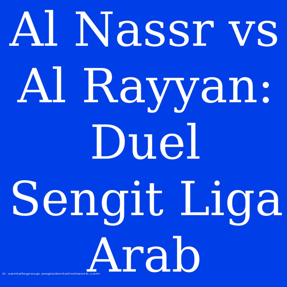 Al Nassr Vs Al Rayyan: Duel Sengit Liga Arab