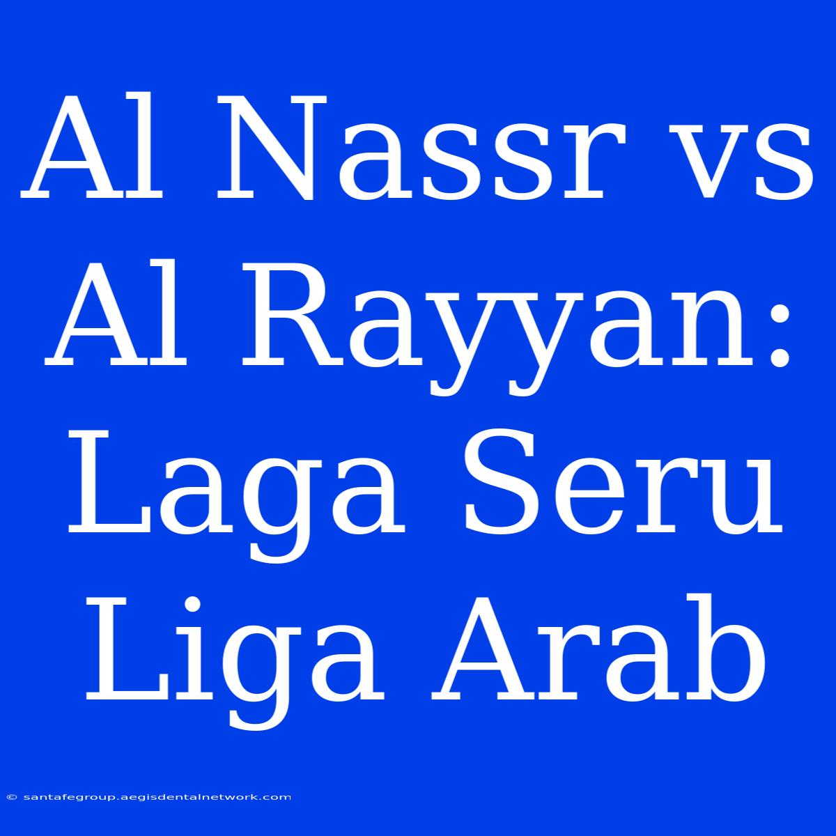 Al Nassr Vs Al Rayyan: Laga Seru Liga Arab