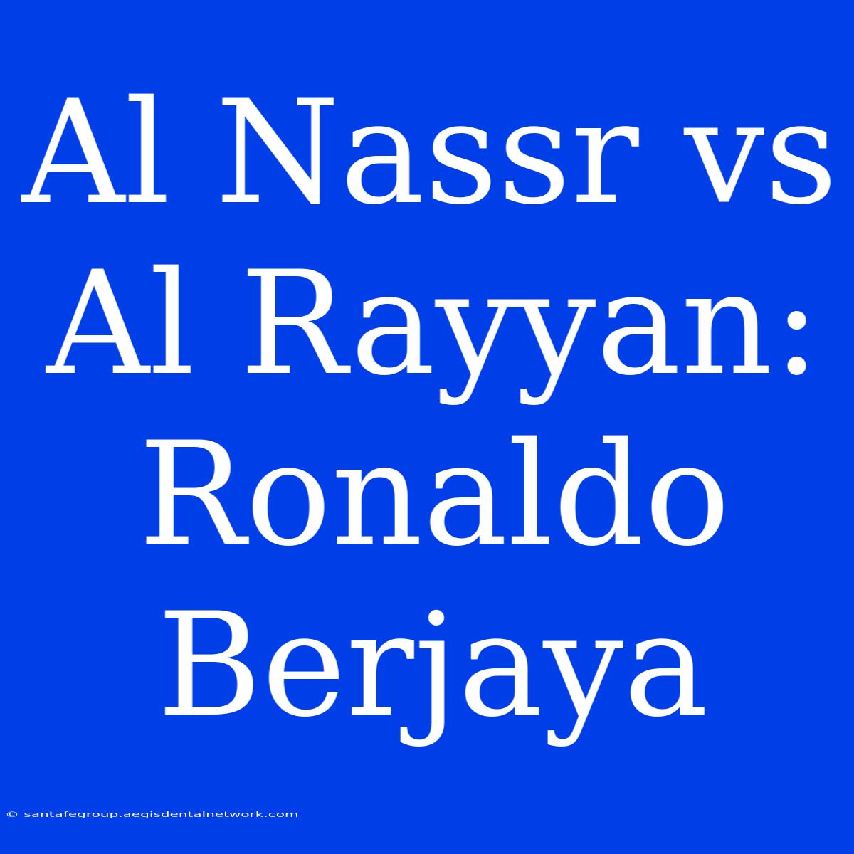 Al Nassr Vs Al Rayyan: Ronaldo Berjaya