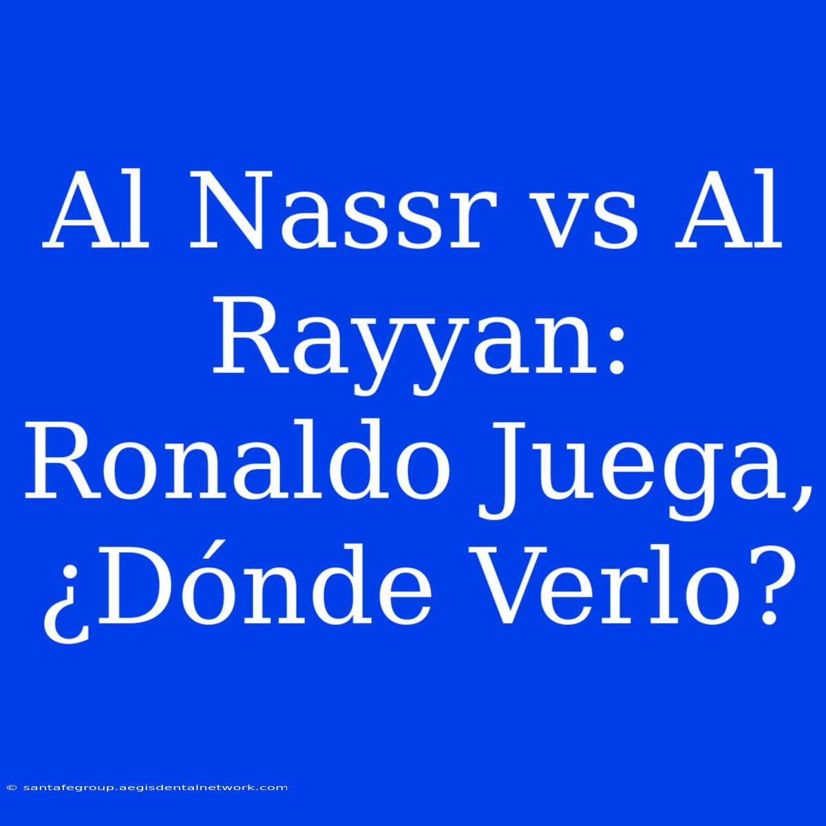 Al Nassr Vs Al Rayyan: Ronaldo Juega, ¿Dónde Verlo?