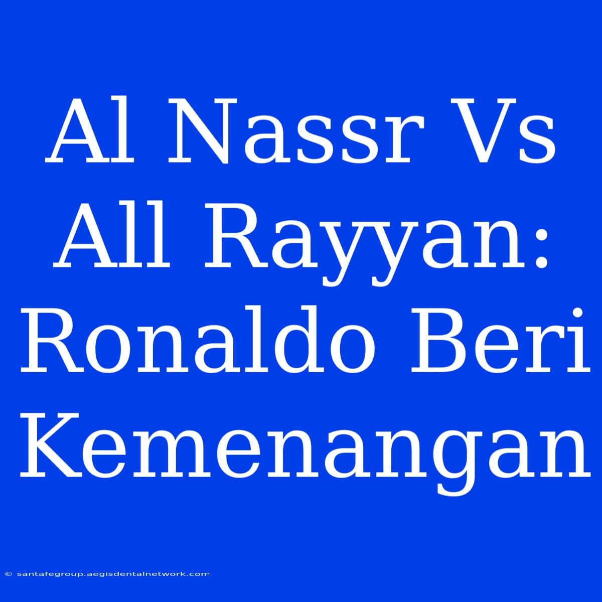 Al Nassr Vs All Rayyan: Ronaldo Beri Kemenangan