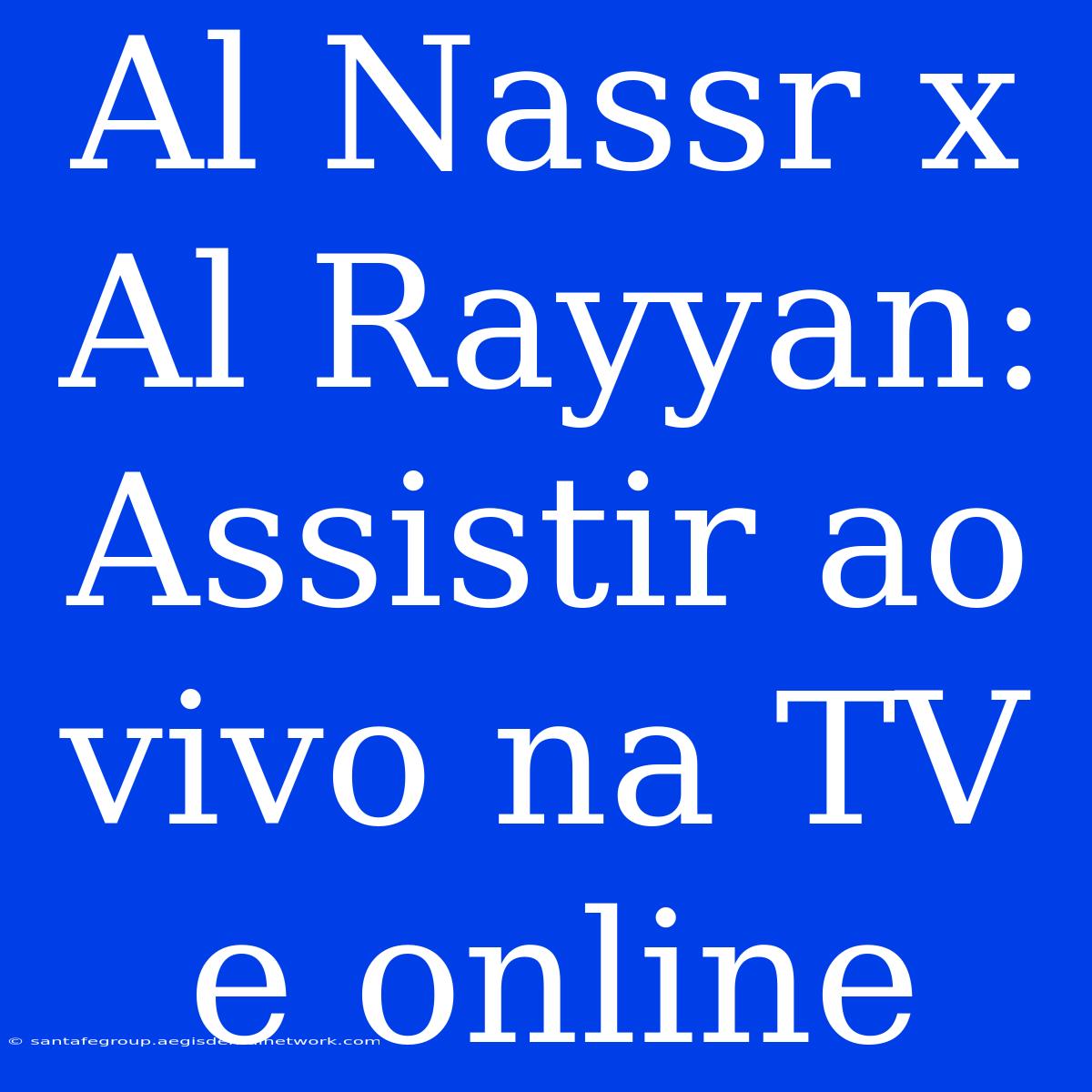 Al Nassr X Al Rayyan: Assistir Ao Vivo Na TV E Online