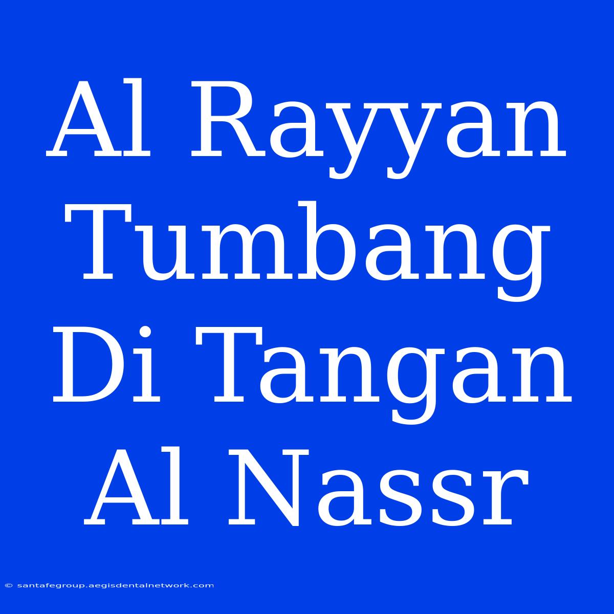 Al Rayyan Tumbang Di Tangan Al Nassr