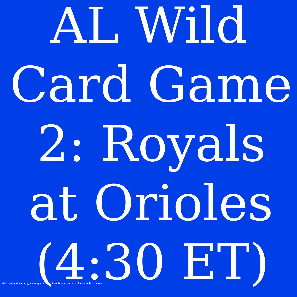 AL Wild Card Game 2: Royals At Orioles (4:30 ET)