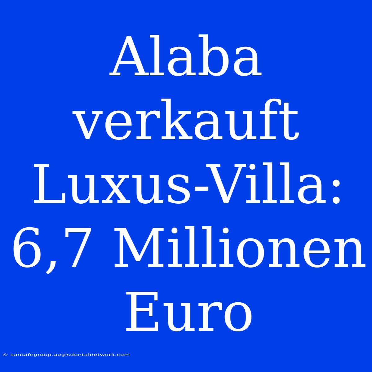 Alaba Verkauft Luxus-Villa: 6,7 Millionen Euro