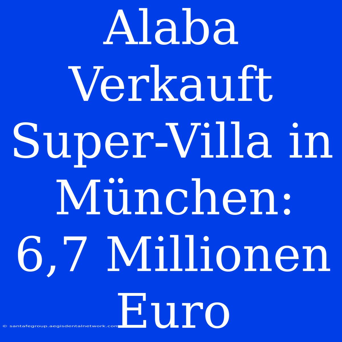 Alaba Verkauft Super-Villa In München: 6,7 Millionen Euro