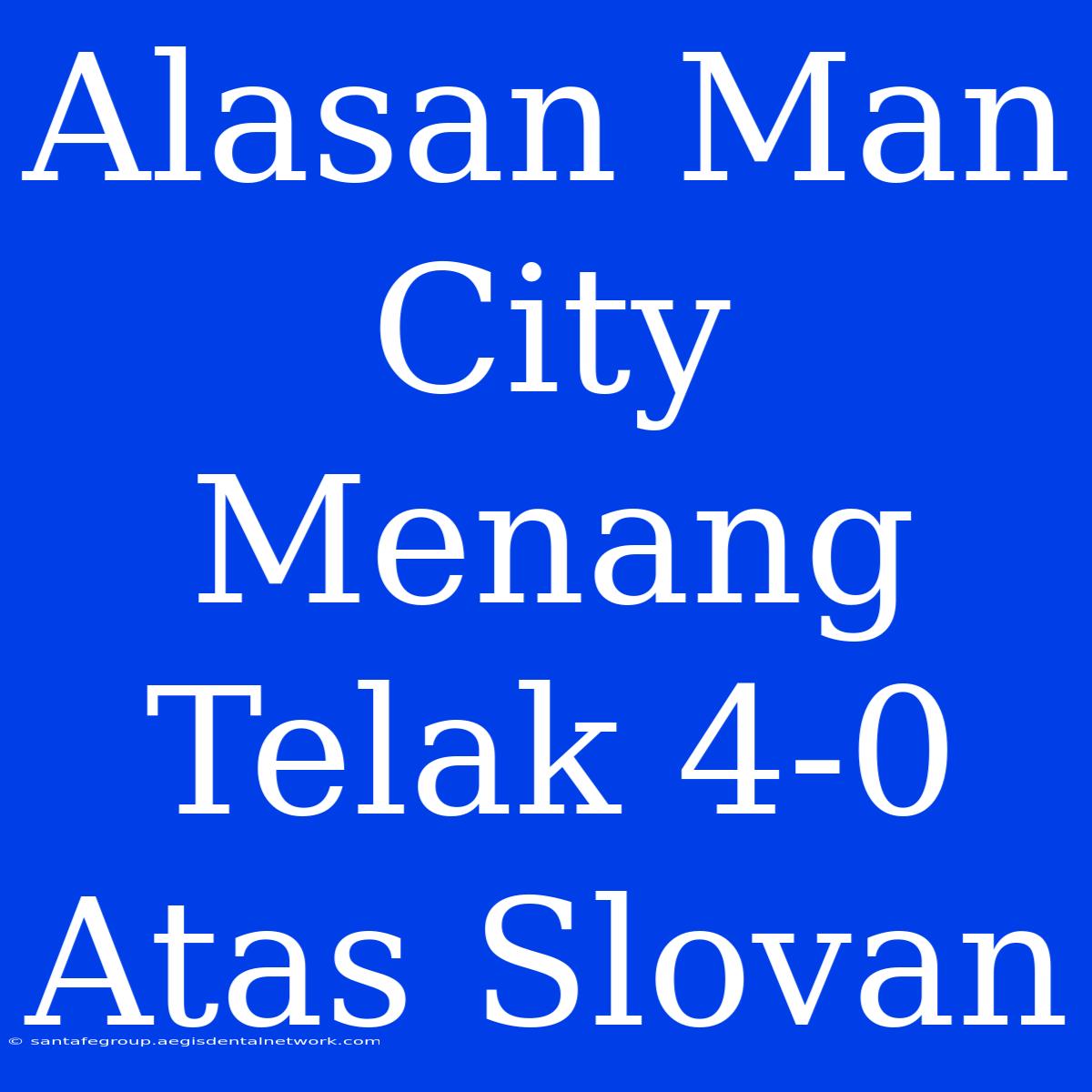 Alasan Man City Menang Telak 4-0 Atas Slovan 