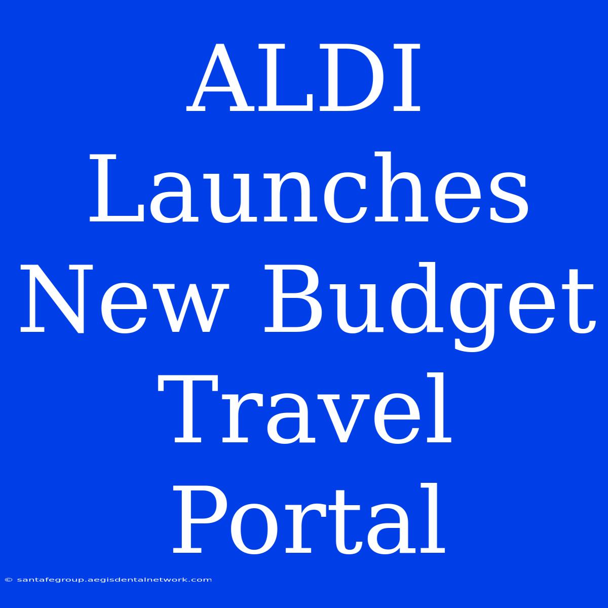 ALDI Launches New Budget Travel Portal