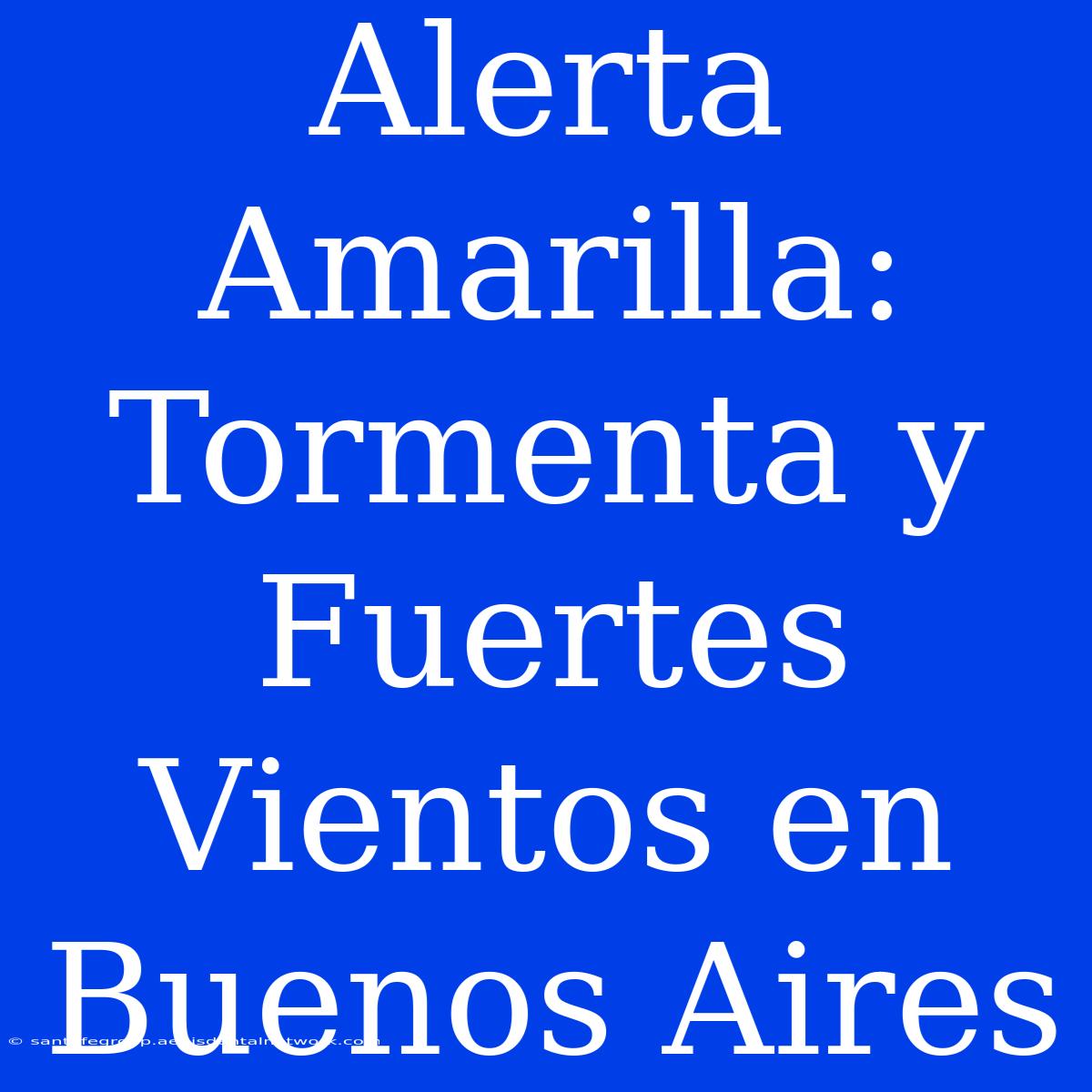 Alerta Amarilla: Tormenta Y Fuertes Vientos En Buenos Aires