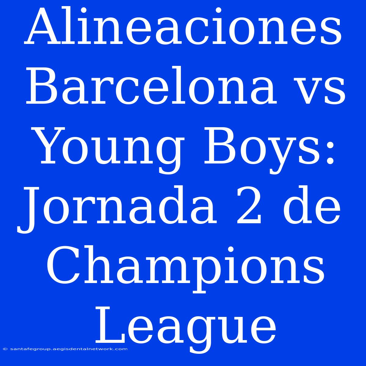 Alineaciones Barcelona Vs Young Boys: Jornada 2 De Champions League