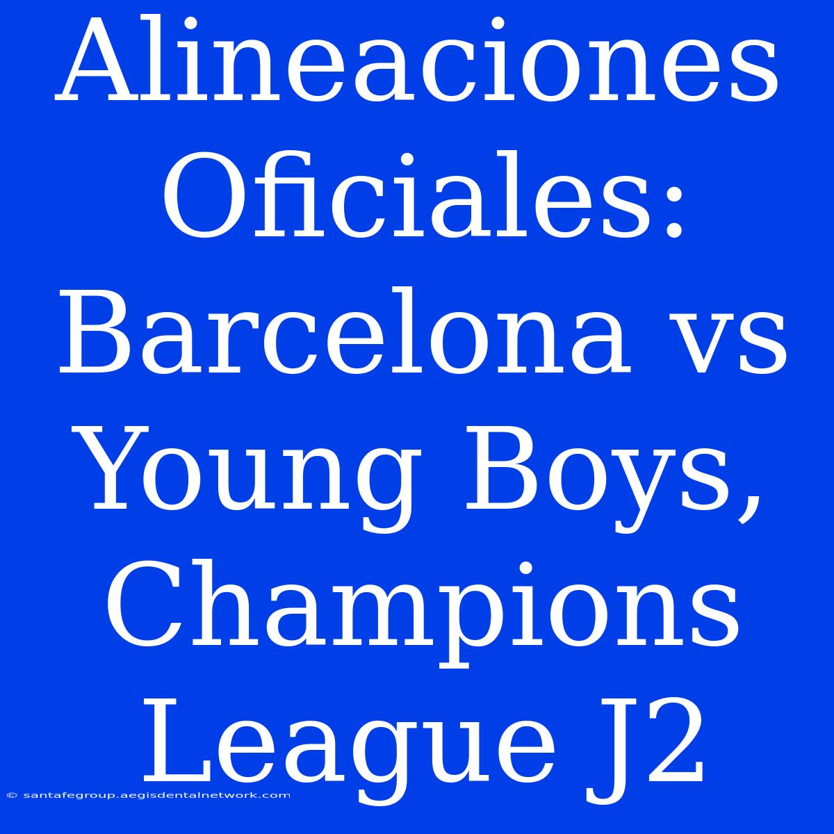 Alineaciones Oficiales: Barcelona Vs Young Boys, Champions League J2