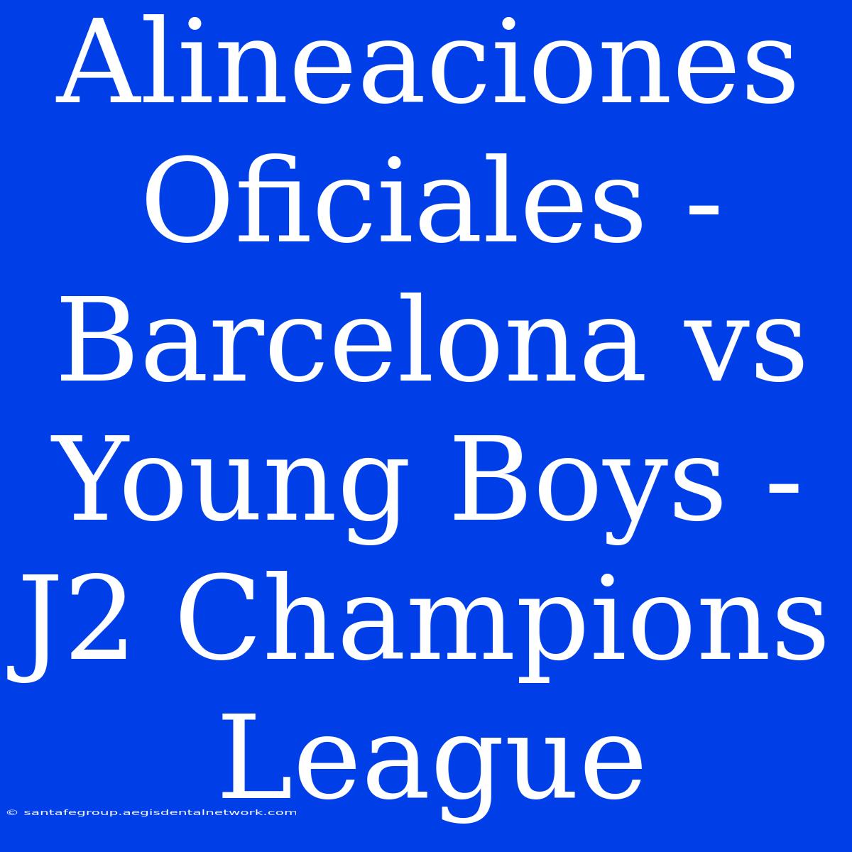 Alineaciones Oficiales - Barcelona Vs Young Boys - J2 Champions League