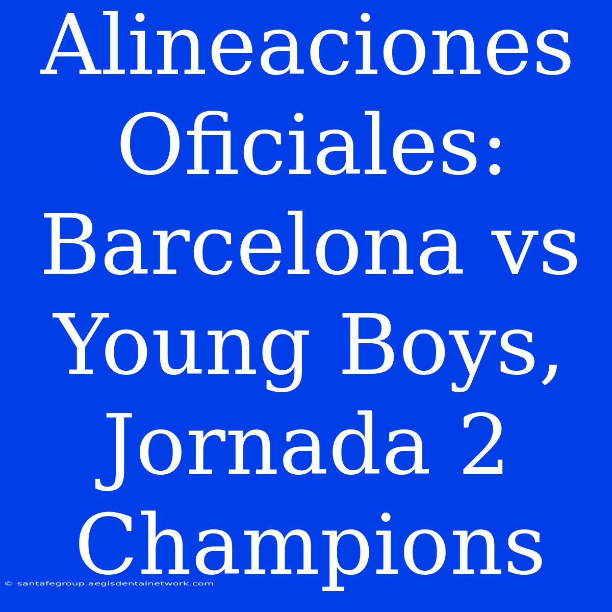 Alineaciones Oficiales: Barcelona Vs Young Boys, Jornada 2 Champions