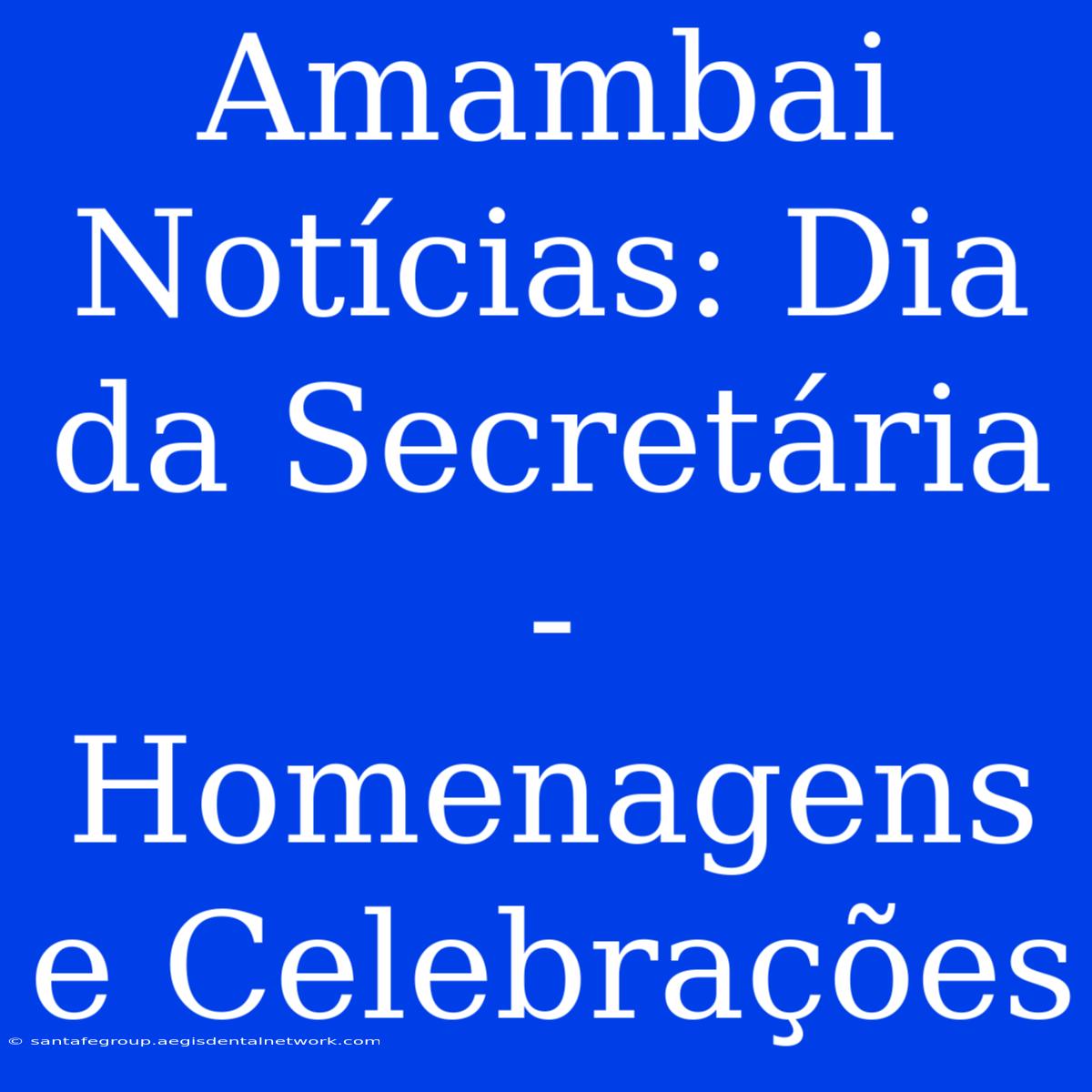 Amambai Notícias: Dia Da Secretária - Homenagens E Celebrações