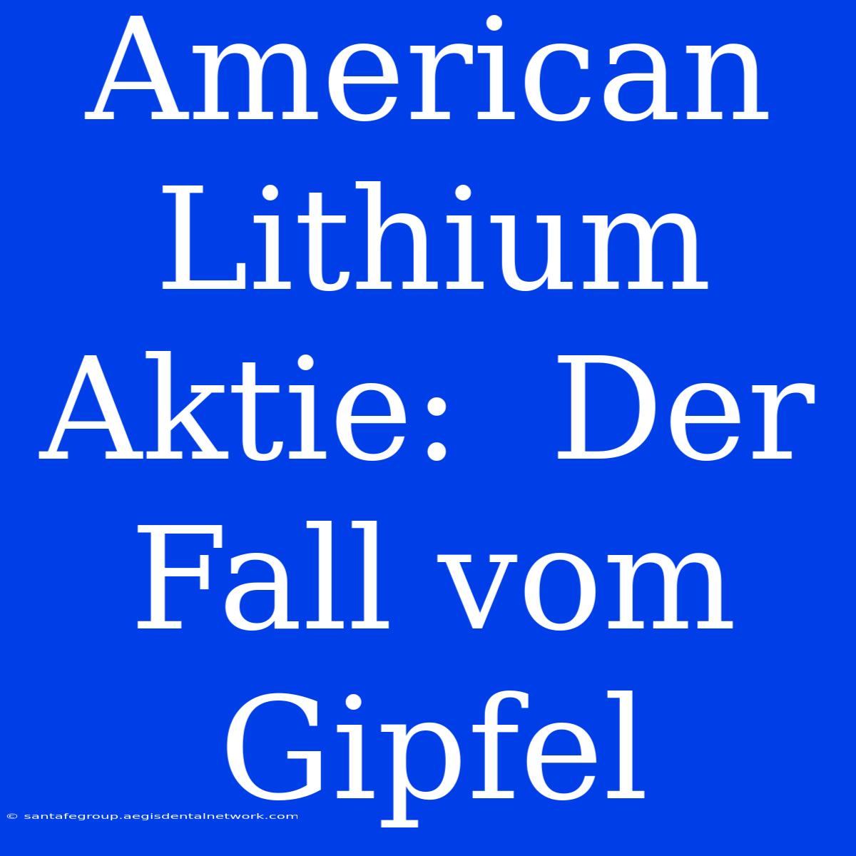 American Lithium Aktie:  Der Fall Vom Gipfel