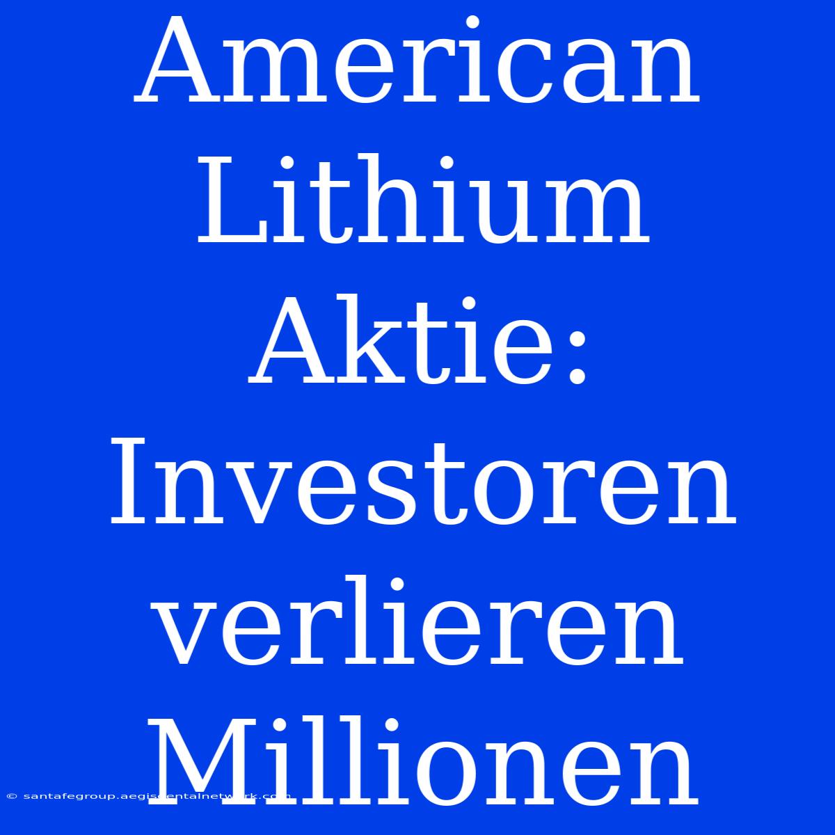 American Lithium Aktie:  Investoren Verlieren Millionen