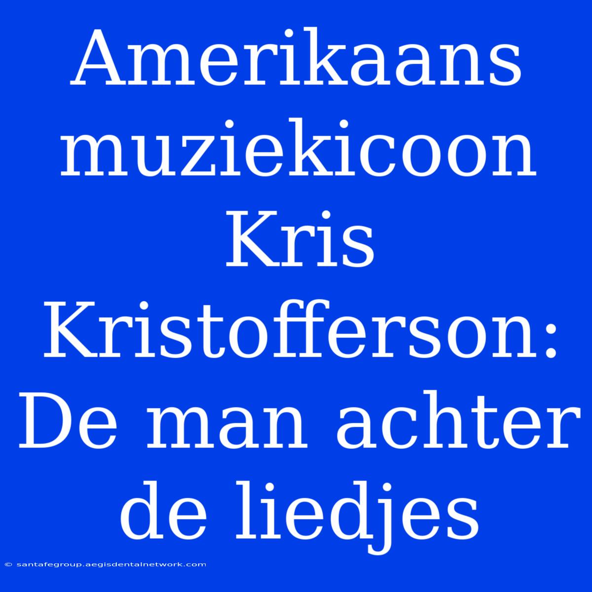 Amerikaans Muziekicoon Kris Kristofferson: De Man Achter De Liedjes