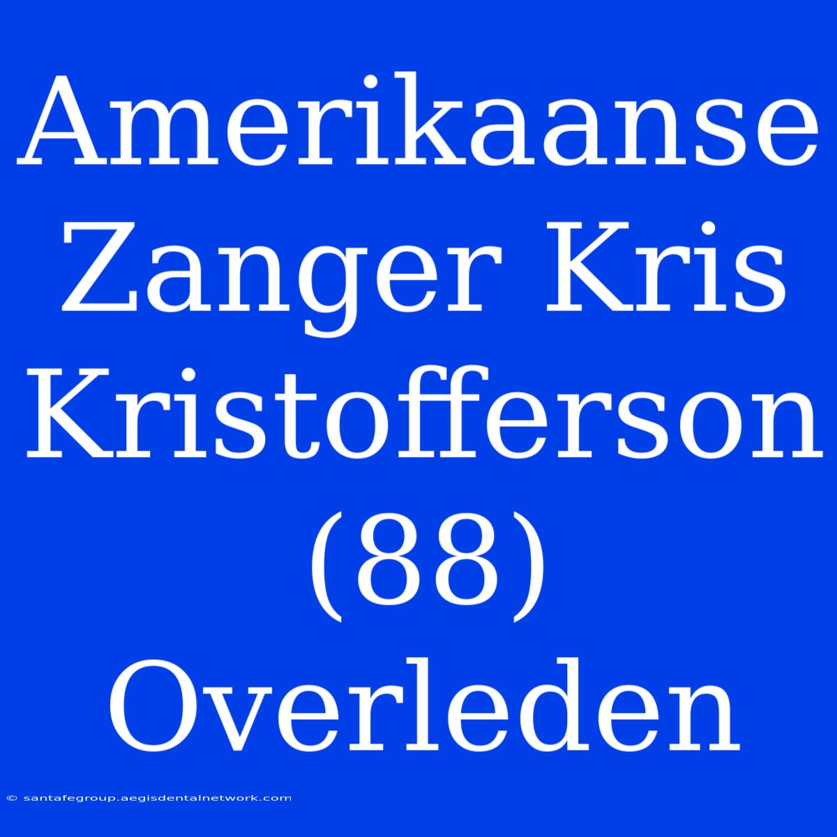 Amerikaanse Zanger Kris Kristofferson (88) Overleden