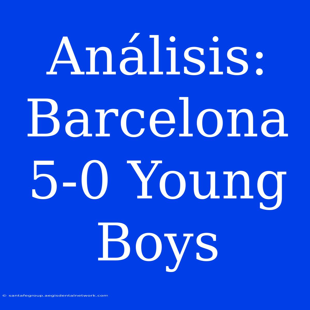 Análisis: Barcelona 5-0 Young Boys