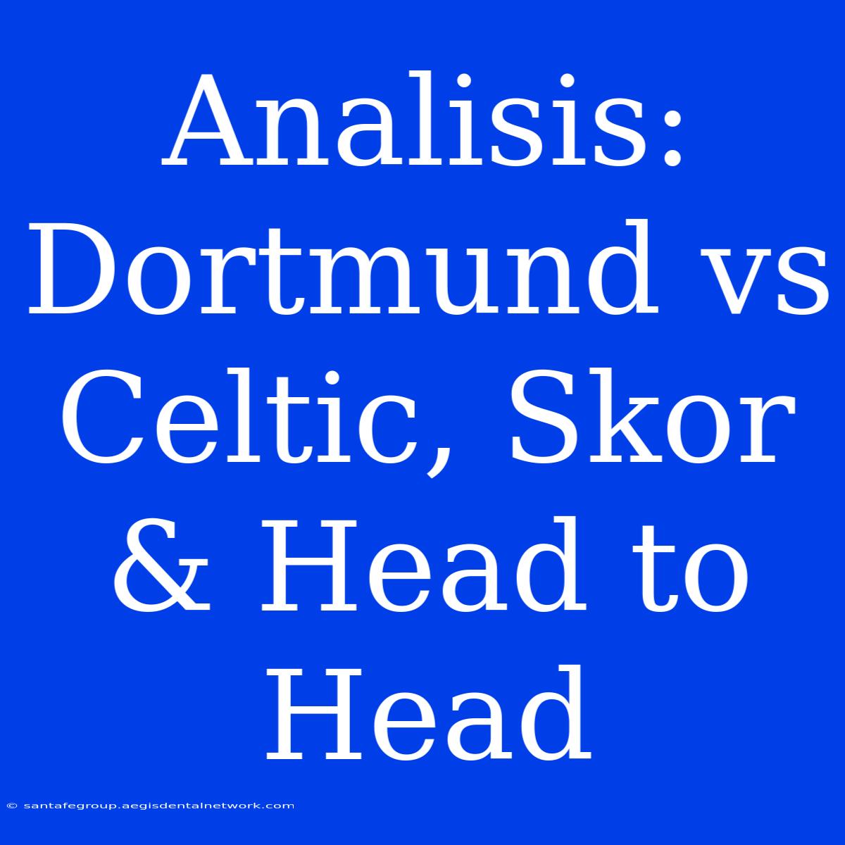 Analisis: Dortmund Vs Celtic, Skor & Head To Head