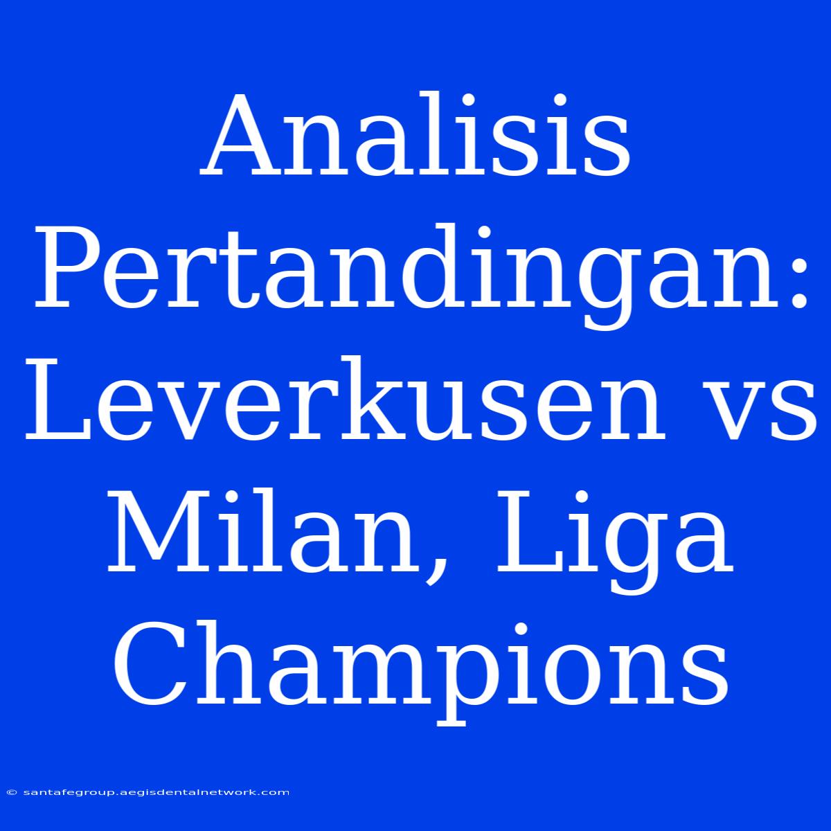 Analisis Pertandingan: Leverkusen Vs Milan, Liga Champions 