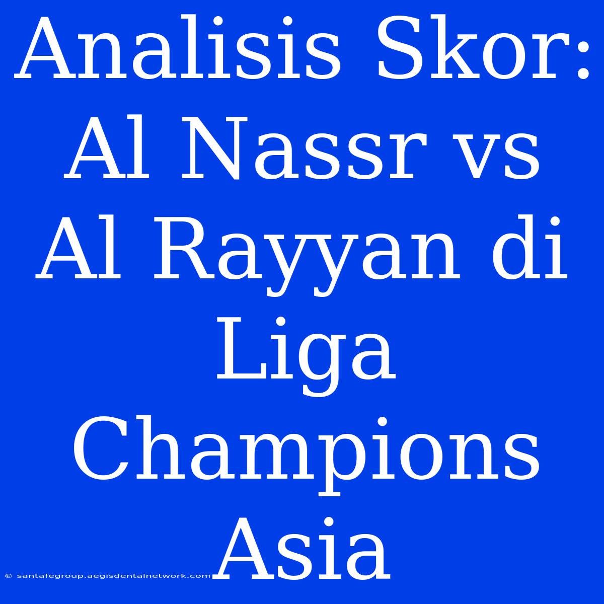 Analisis Skor: Al Nassr Vs Al Rayyan Di Liga Champions Asia 