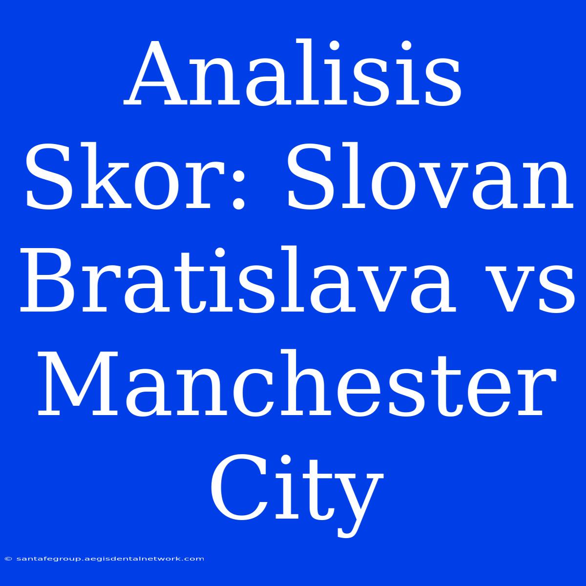 Analisis Skor: Slovan Bratislava Vs Manchester City