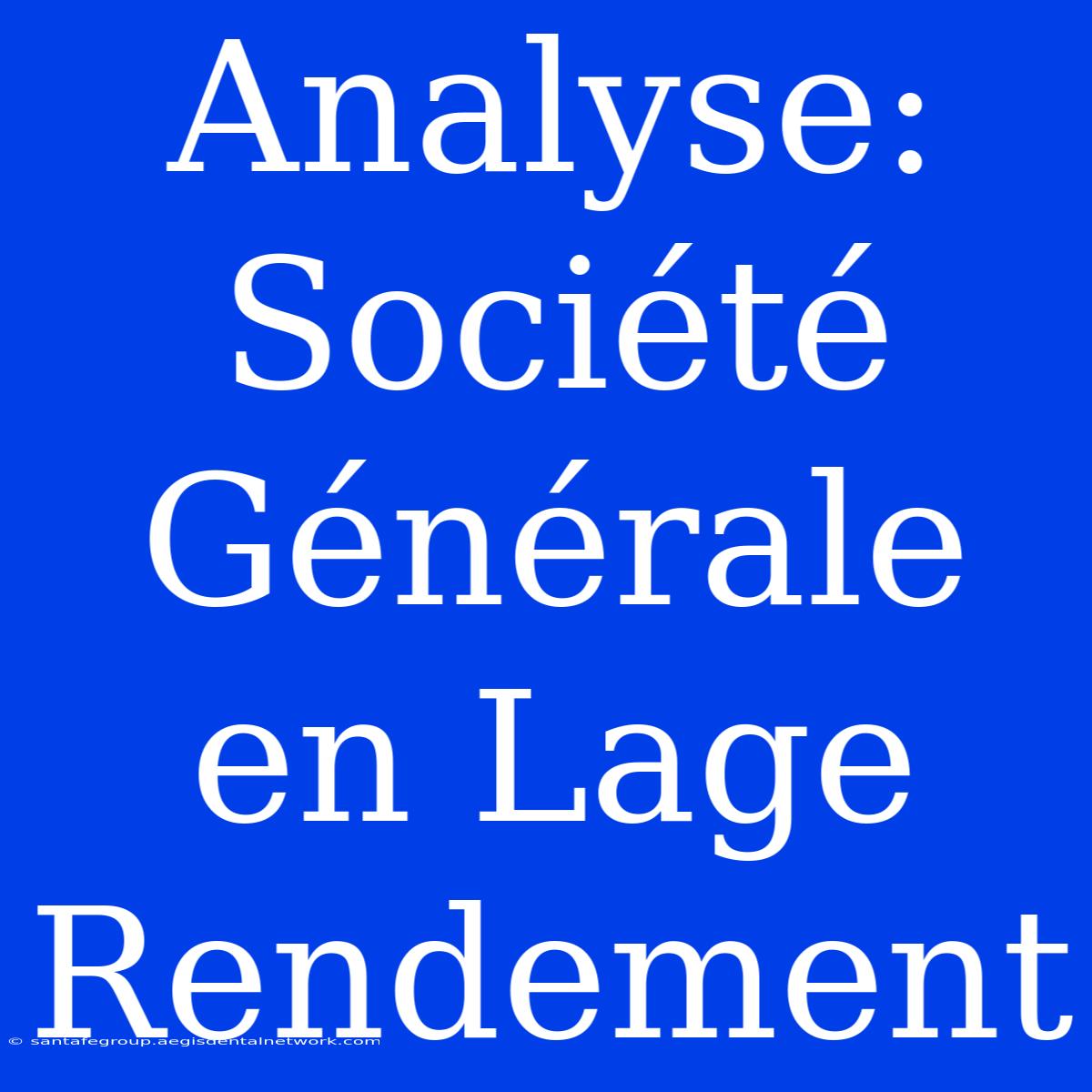 Analyse: Société Générale En Lage Rendement